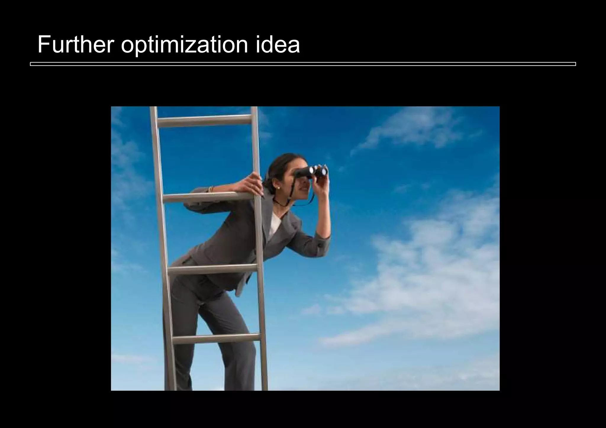 Further optimization idea
 