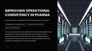 Consistent Operations Operational Consistency in Regulated Pharma Operations - Case Study | PDF