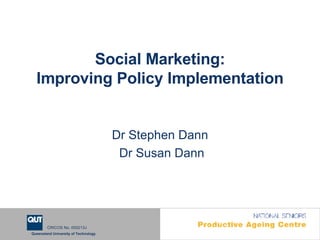 Social Marketing: Improving Policy Implementation Dr Stephen Dann Dr Susan Dann 