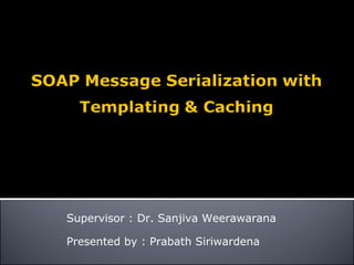 Supervisor : Dr. Sanjiva Weerawarana Presented by : Prabath Siriwardena 