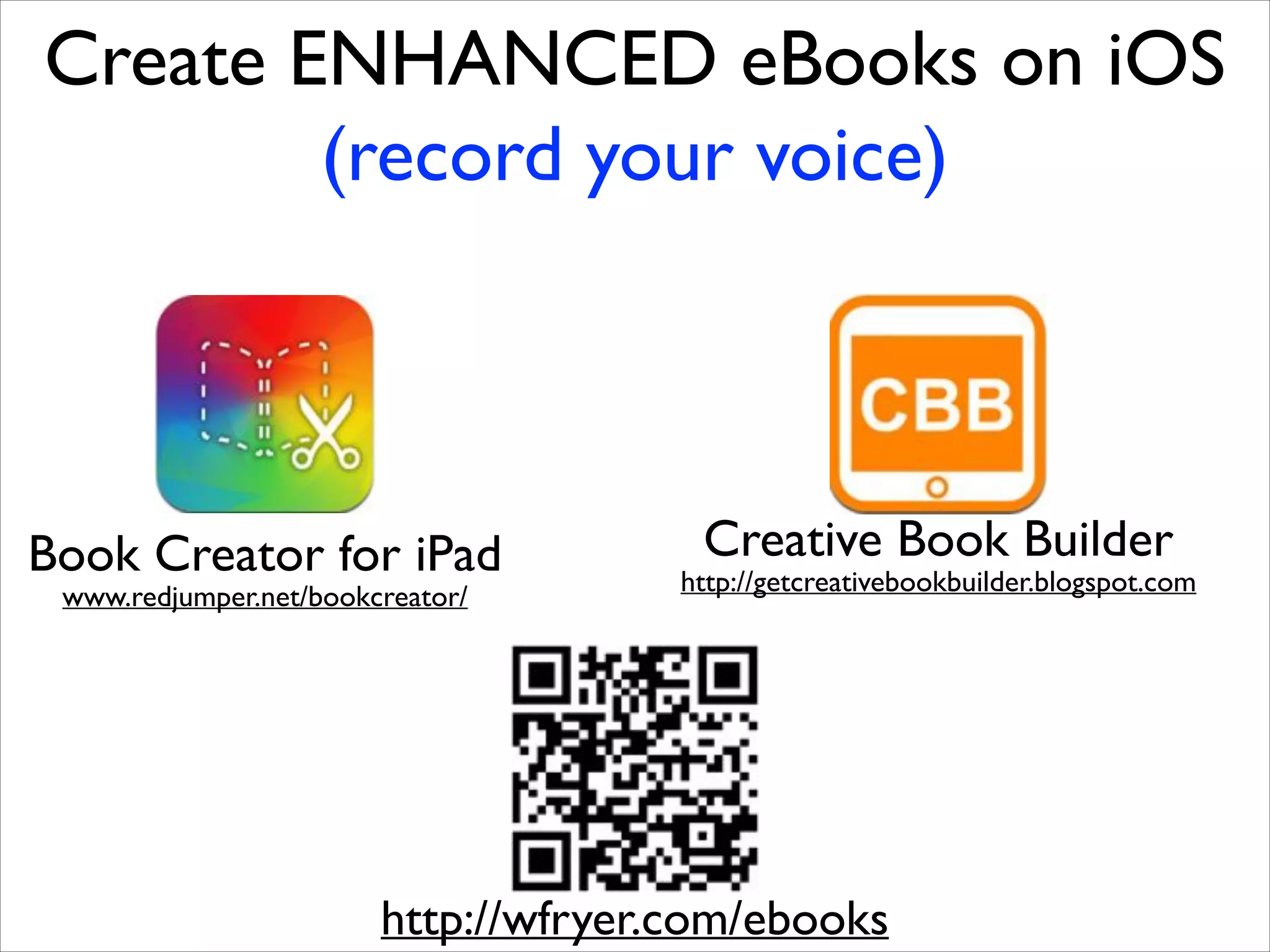 Create ENHANCED eBooks on iOS
(record your voice)

Book Creator for iPad
www.redjumper.net/bookcreator/

Creative Book Builder

http://getcreativebookbuilder.blogspot.com

http://wfryer.com/ebooks

 