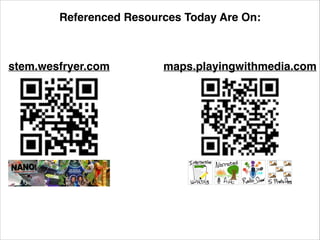 Referenced Resources Today Are On:

stem.wesfryer.com

maps.playingwithmedia.com

 