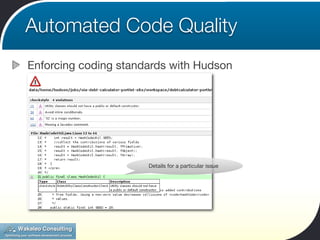 Automated Code Quality
Enforcing coding standards with Hudson




                      Details for a particular issue
 