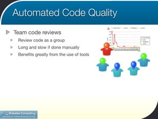 Automated Code Quality
Team code reviews
 Review code as a group
 Long and slow if done manually
 Beneﬁts greatly from the use of tools
 