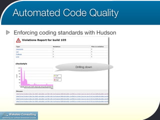Automated Code Quality
Enforcing coding standards with Hudson




                      Drilling down
 