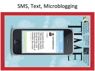 SMS, Text, Microblogging Phones (SMS) Text chat Twitter 