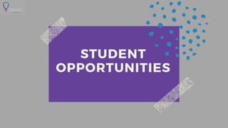 STUDENT
OPPORTUNITIES
 