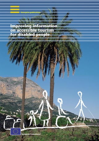 Enterprise publications




Improving information
on accessible tourism
for disabled people




     European Commission
 