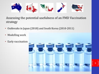 • Outbreaks in Japan (2010) and South Korea (2010-2011)
• Modelling work
• Early vaccination
Assessing the potential usefu...
