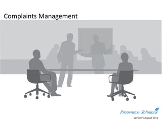 Complaints Management




                        Version 5 August 2011
 