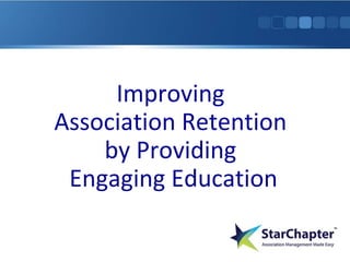 Improving
Association Retention
by Providing
Engaging Education
 