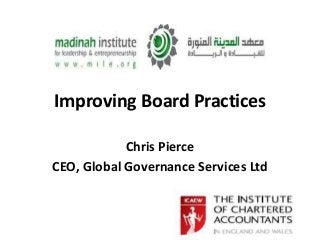 Improving Board Practices
Chris Pierce
CEO, Global Governance Services Ltd
 