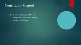 Combustion Control
Usual causes of deficient combustion:
Improper Draft: Remedied by DraftControl
Improper Air-Fuel Mixture
 