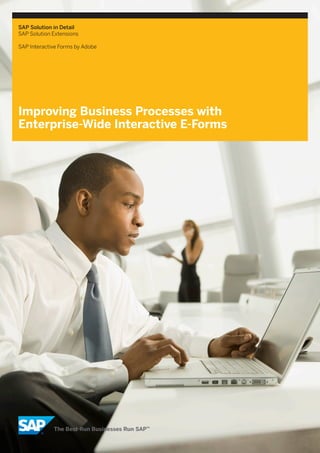 SAP Solution in Detail
SAP Solution Extensions

SAP Interactive Forms by Adobe




Improving Business Processes with
Enterprise-Wide Interactive E-Forms
 