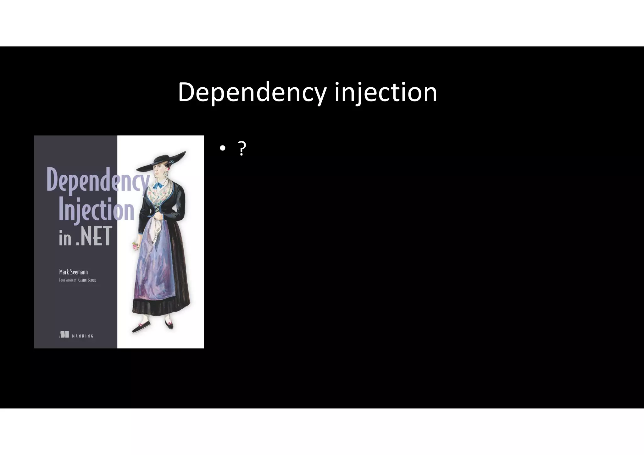 Dependency injection
• ?
 