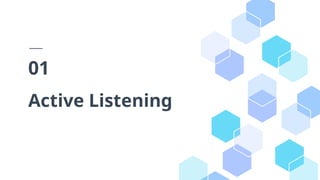 Active Listening
01
 