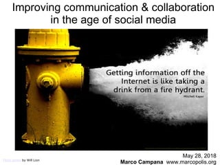 Flickr photo by Will Lion
Improving communication & collaboration
in the age of social media
May 28, 2018
Marco Campana www.marcopolis.org
 