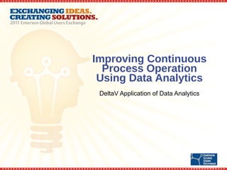 Improving Continuous Process Operation Using Data Analytics DeltaV Application of Data Analytics 