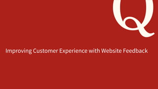 Improving Customer Experience with Website Feedback

1

©2013 Qualtrics – Company Confidential

11/14/13

 