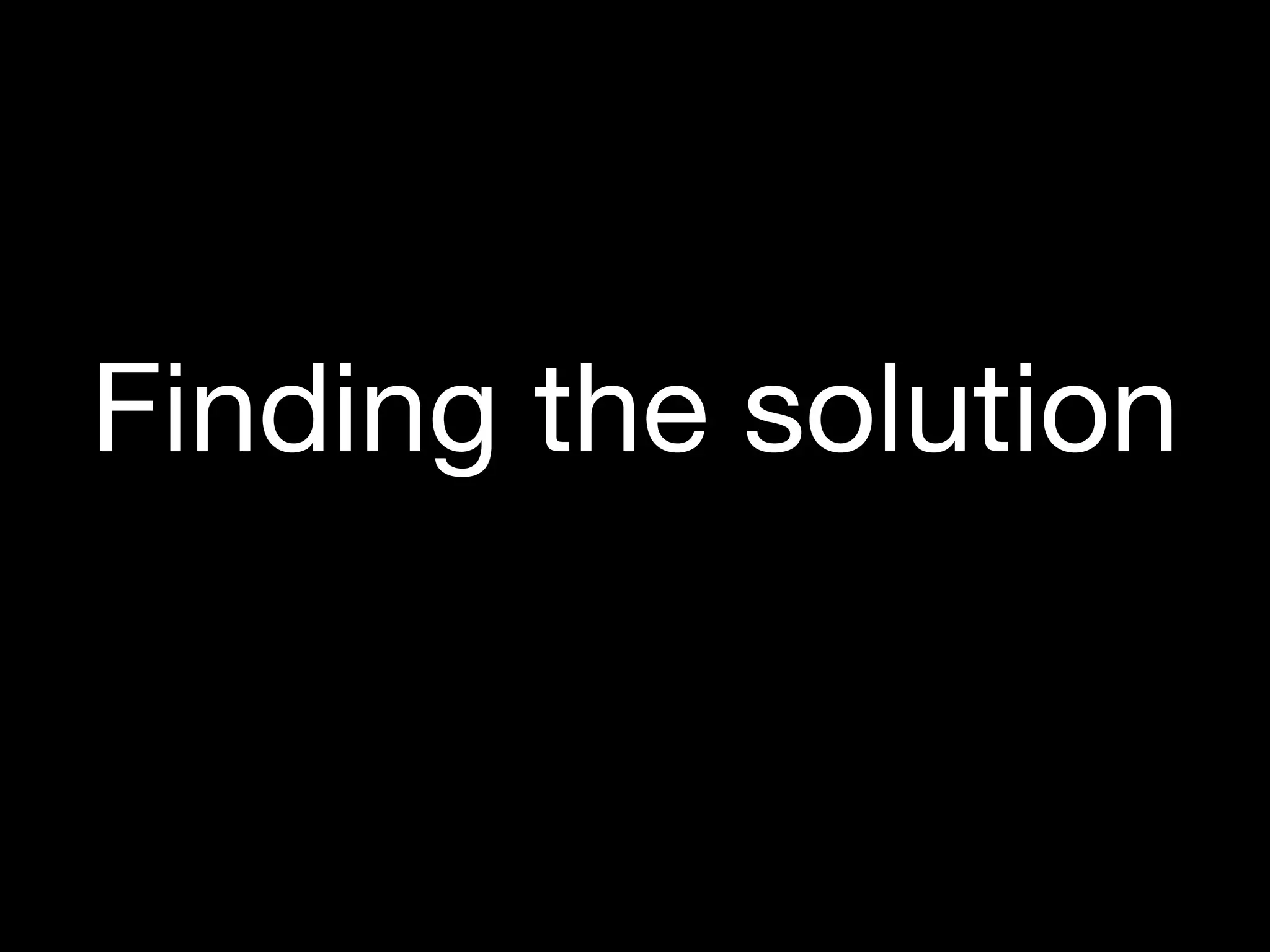 Finding the solution
 