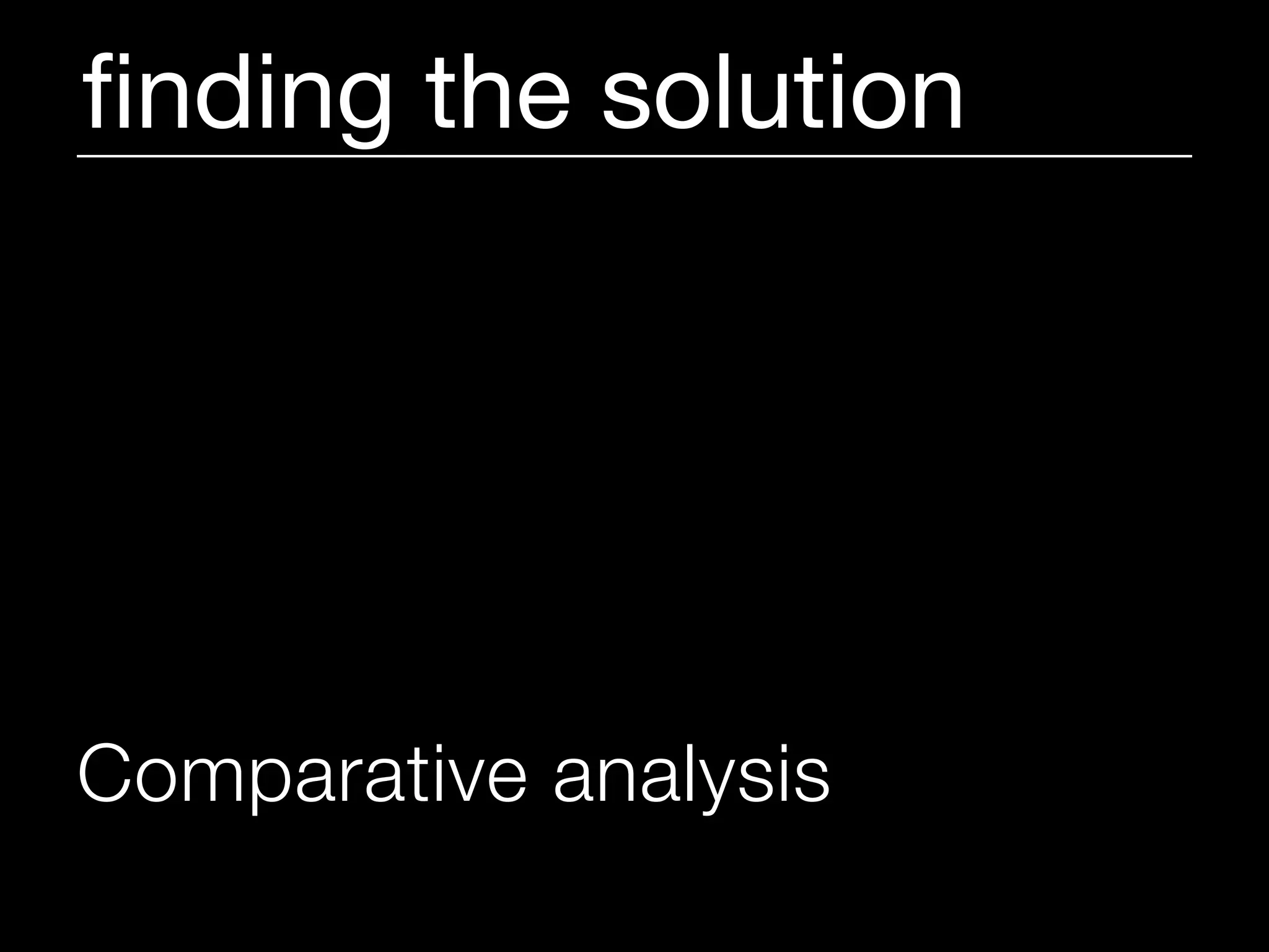 ﬁnding the solution




Comparative analysis
 