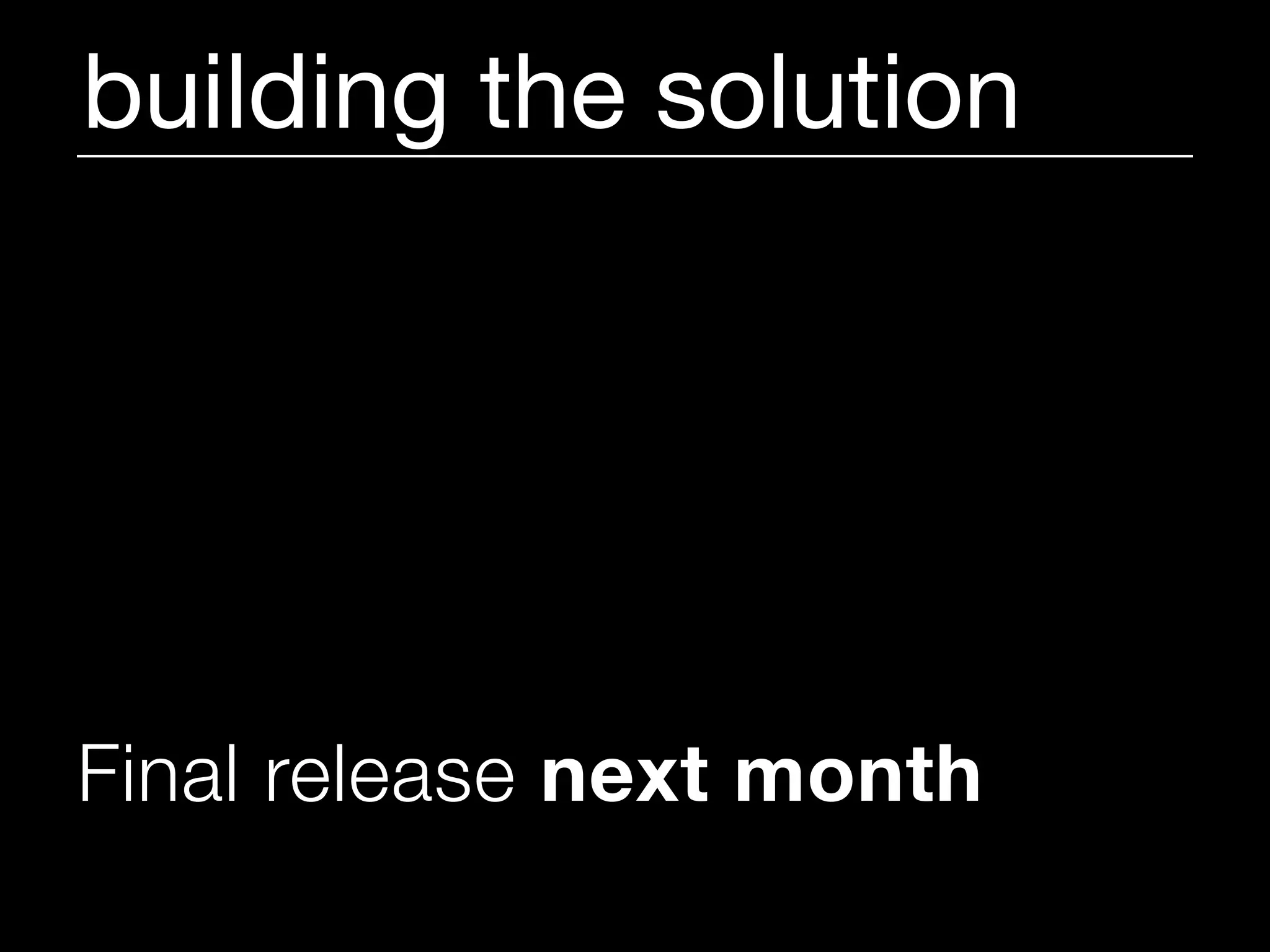 building the solution




Final release next month
 