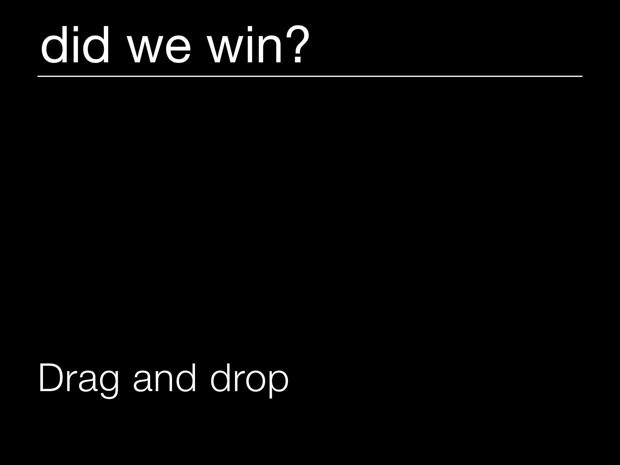 did we win?




Drag and drop
 