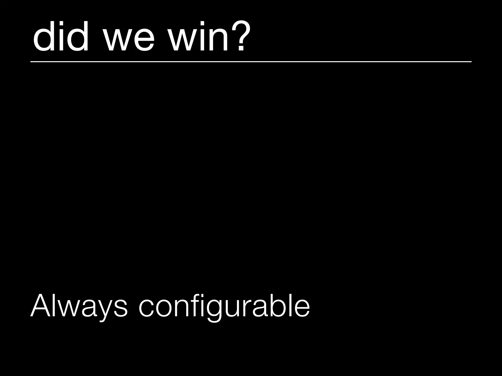 did we win?




Always configurable
 