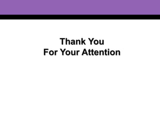 Thank You 
For Your Attention 
