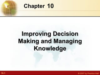 10 Chapter   Improving Decision Making and Managing Knowledge 
