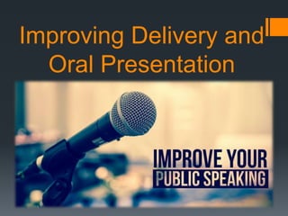 Improving Delivery and
Oral Presentation
 