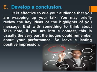 E. Develop a conclusion.
It is effective to cue your audience that you
are wrapping up your talk. You may briefly
review t...