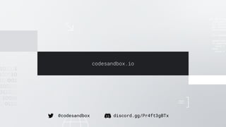 codesandbox.io
@codesandbox discord.gg/Pr4ft3gBTx