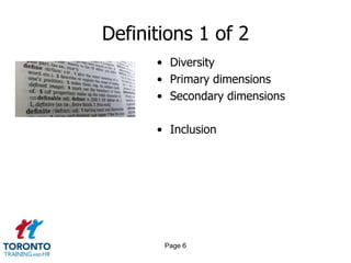Definitions 1 of 2
• Diversity
• Primary dimensions
• Secondary dimensions
• Inclusion
Page 6
 