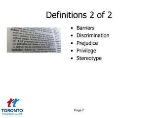 Definitions 2 of 2
• Barriers
• Discrimination
• Prejudice
• Privilege
• Stereotype
Page 7
 