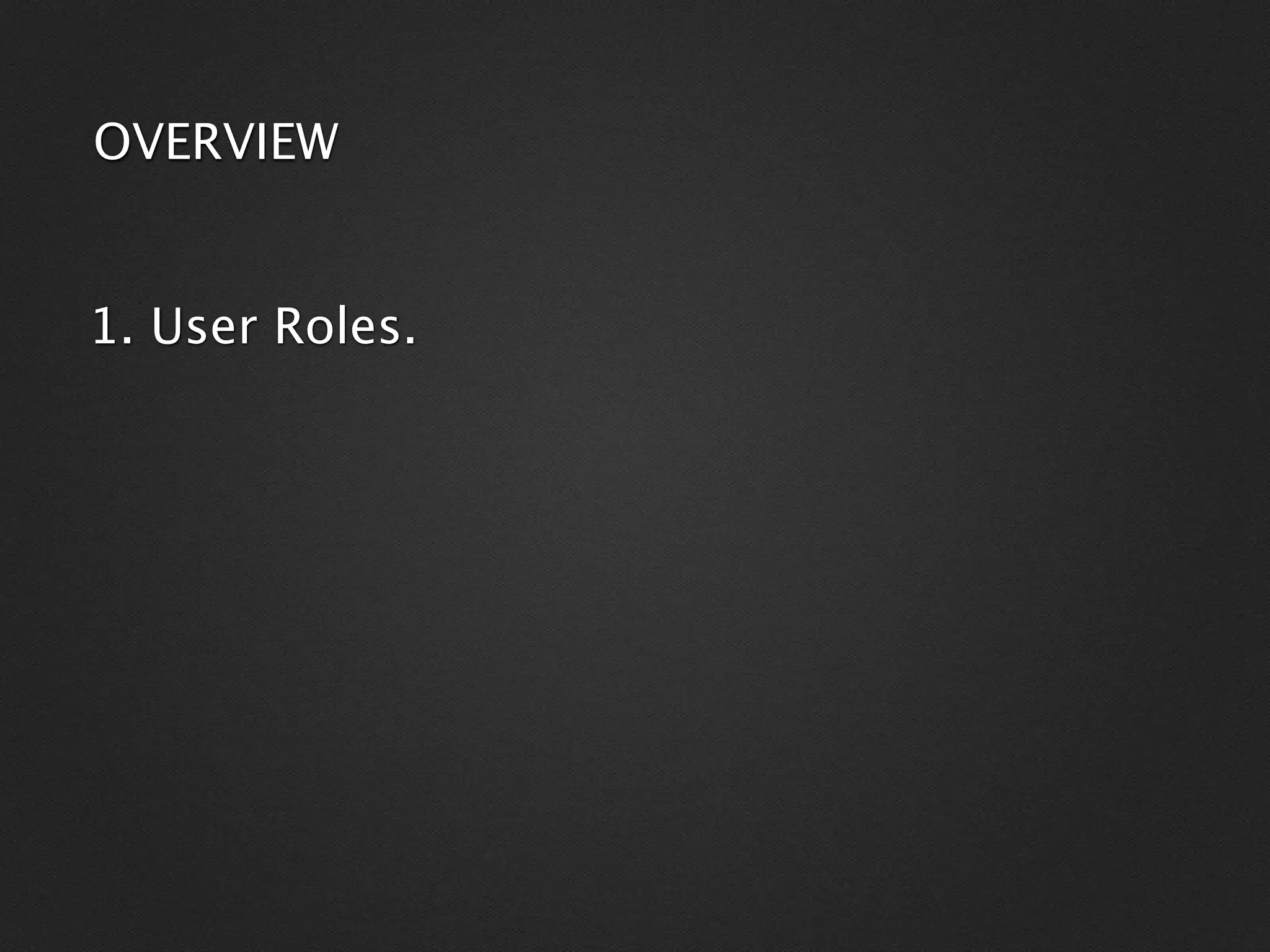 OVERVIEW


1. User Roles.
 