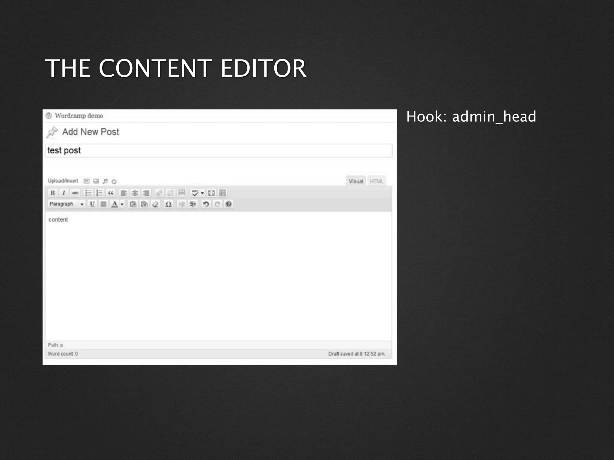 THE CONTENT EDITOR
                     Hook: admin_head
 