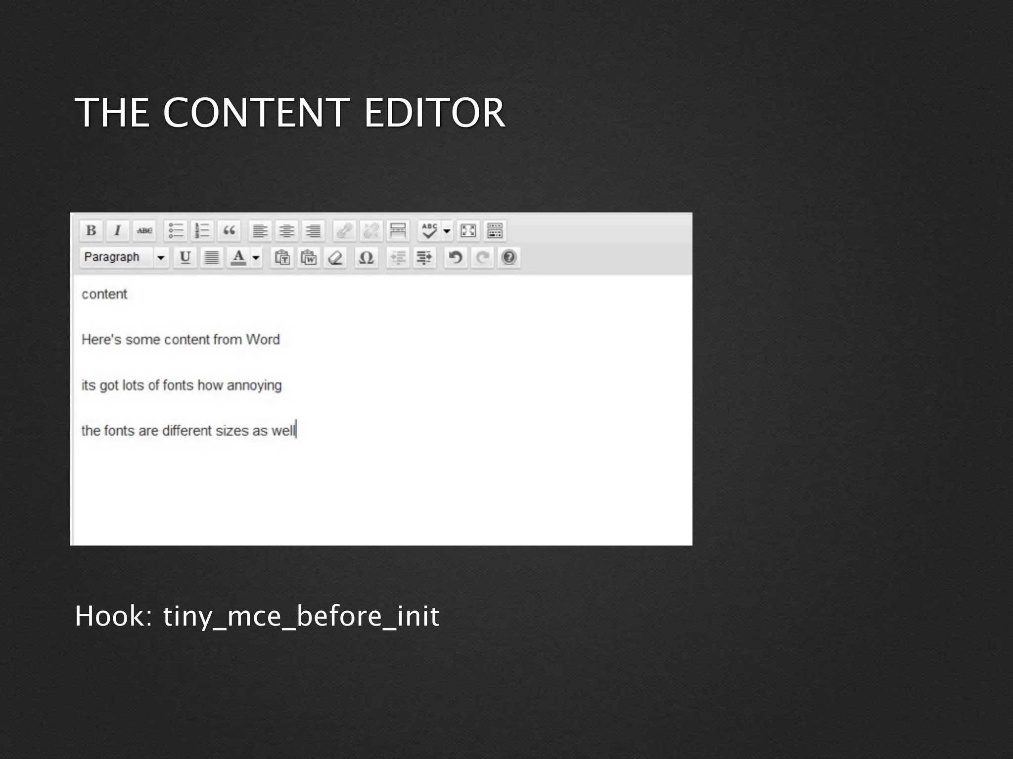 THE CONTENT EDITOR




Hook: tiny_mce_before_init
 