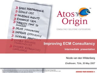 Improving ECM Consultancy Intermediate  presentation Nicole van den Wildenberg Eindhoven, TU/e, 30 May 2007 