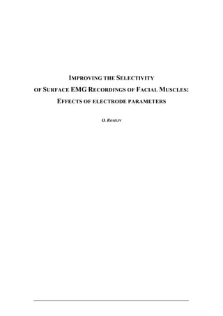 IMPROVING THE SELECTIVITY
OF SURFACE EMG RECORDINGS OF FACIAL MUSCLES:

EFFECTS OF ELECTRODE PARAMETERS
O. ROMIJN

 