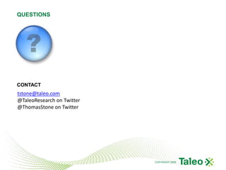 QUESTIONS




CONTACT
tstone@taleo.com
@TaleoResearch on Twitter
@ThomasStone on Twitter




                            COPYRIGHT 2009
 