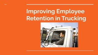 Improving Employee
Retention in Trucking
 
