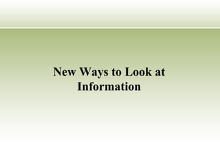 New Ways to Look at Information 