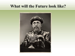 What will the Future look like? 