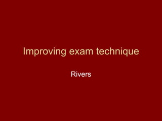 Improving exam technique Rivers 