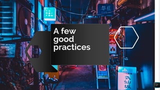 A few
good
practices
17
 