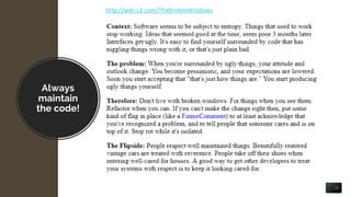 Always
maintain
the code!
20
http://wiki.c2.com/?FixBrokenWindows
 