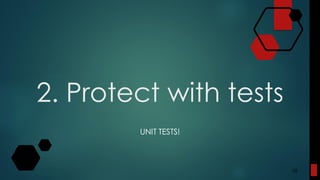 2. Protect with tests
UNIT TESTS!
28
 