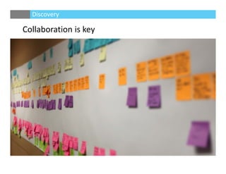 Collaboration is key
Discovery
 