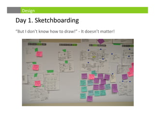 Day 1. Sketchboarding
“But I don’t know how to draw!” ‐ It doesn’t matter!
Design
 